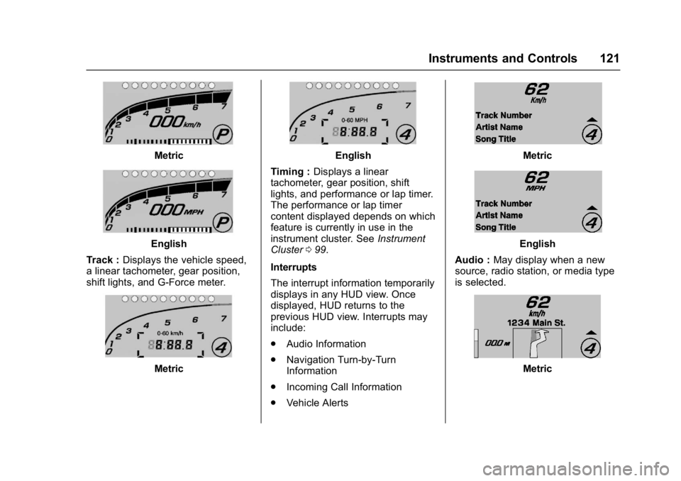 CHEVROLET CORVETTE C7 2018 Owners Manual Chevrolet Corvette Owner Manual (GMNA-Localizing-U.S./Canada/Mexico-
11374030) - 2018 - crc - 3/29/17
Instruments and Controls 121
Metric
English
Track : Displays the vehicle speed,
a linear tachomete CHEVROLET CORVETTE C7 2018 Owners Manual Chevrolet Corvette Owner Manual (GMNA-Localizing-U.S./Canada/Mexico-
11374030) - 2018 - crc - 3/29/17
Instruments and Controls 121
Metric
English
Track : Displays the vehicle speed,
a linear tachomete