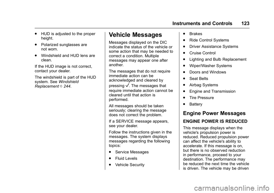 CHEVROLET CORVETTE C7 2018  Owners Manual Chevrolet Corvette Owner Manual (GMNA-Localizing-U.S./Canada/Mexico-
11374030) - 2018 - crc - 3/29/17
Instruments and Controls 123
.HUD is adjusted to the proper
height.
. Polarized sunglasses are
not