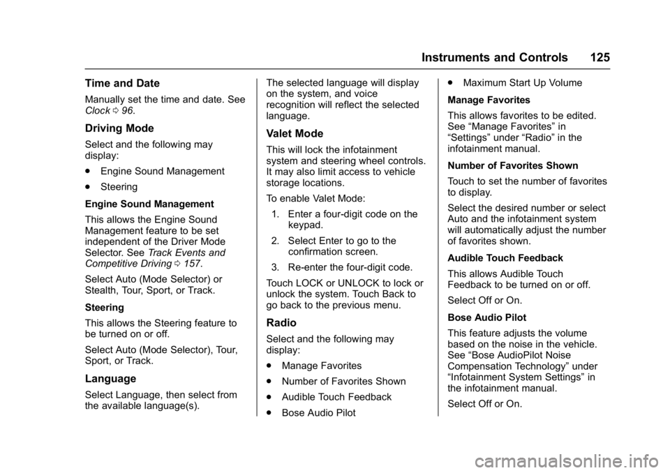 CHEVROLET CORVETTE C7 2018  Owners Manual Chevrolet Corvette Owner Manual (GMNA-Localizing-U.S./Canada/Mexico-
11374030) - 2018 - crc - 3/29/17
Instruments and Controls 125
Time and Date
Manually set the time and date. See
Clock096.
Driving M