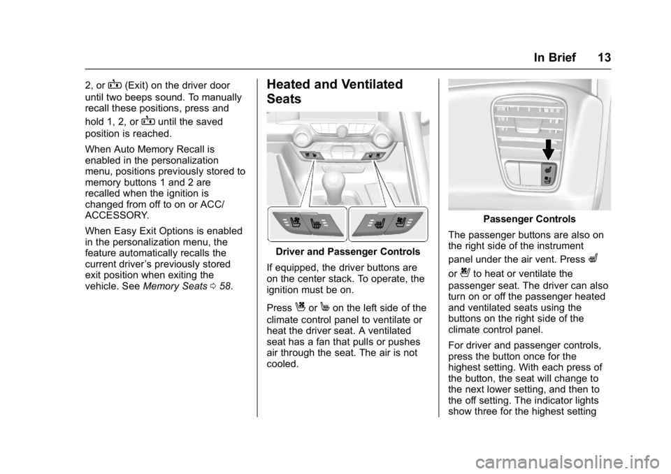 CHEVROLET CORVETTE C7 2018  Owners Manual Chevrolet Corvette Owner Manual (GMNA-Localizing-U.S./Canada/Mexico-
11374030) - 2018 - crc - 3/29/17
In Brief 13
2, orB(Exit) on the driver door
until two beeps sound. To manually
recall these positi