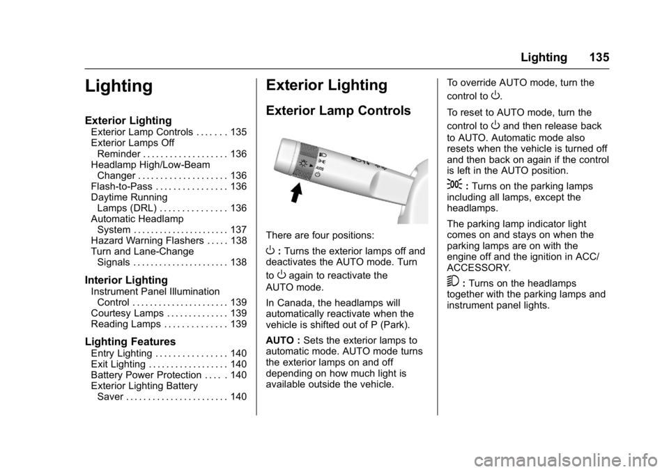 CHEVROLET CORVETTE C7 2018  Owners Manual Chevrolet Corvette Owner Manual (GMNA-Localizing-U.S./Canada/Mexico-
11374030) - 2018 - crc - 3/29/17
Lighting 135
Lighting
Exterior Lighting
Exterior Lamp Controls . . . . . . . 135
Exterior Lamps Of