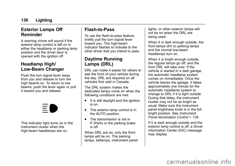 CHEVROLET CORVETTE C7 2018  Owners Manual Chevrolet Corvette Owner Manual (GMNA-Localizing-U.S./Canada/Mexico-
11374030) - 2018 - crc - 3/29/17
136 Lighting
Exterior Lamps Off
Reminder
A warning chime will sound if the
exterior lamp control i