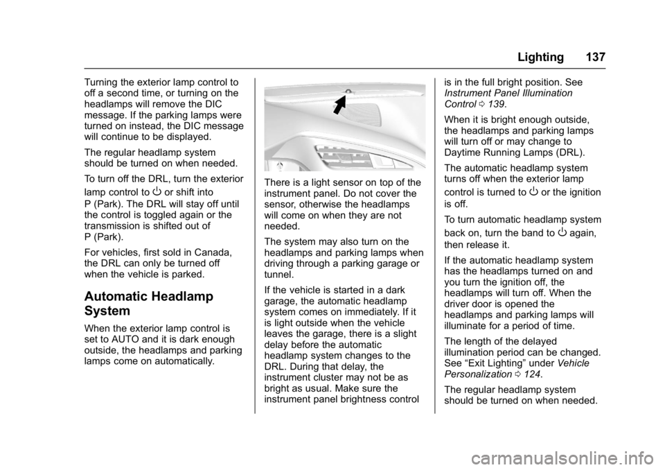 CHEVROLET CORVETTE C7 2018 User Guide Chevrolet Corvette Owner Manual (GMNA-Localizing-U.S./Canada/Mexico-
11374030) - 2018 - crc - 3/29/17
Lighting 137
Turning the exterior lamp control to
off a second time, or turning on the
headlamps w CHEVROLET CORVETTE C7 2018 User Guide Chevrolet Corvette Owner Manual (GMNA-Localizing-U.S./Canada/Mexico-
11374030) - 2018 - crc - 3/29/17
Lighting 137
Turning the exterior lamp control to
off a second time, or turning on the
headlamps w