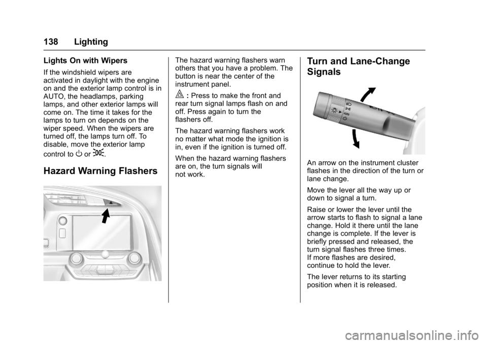 CHEVROLET CORVETTE C7 2018  Owners Manual Chevrolet Corvette Owner Manual (GMNA-Localizing-U.S./Canada/Mexico-
11374030) - 2018 - crc - 3/29/17
138 Lighting
Lights On with Wipers
If the windshield wipers are
activated in daylight with the eng
