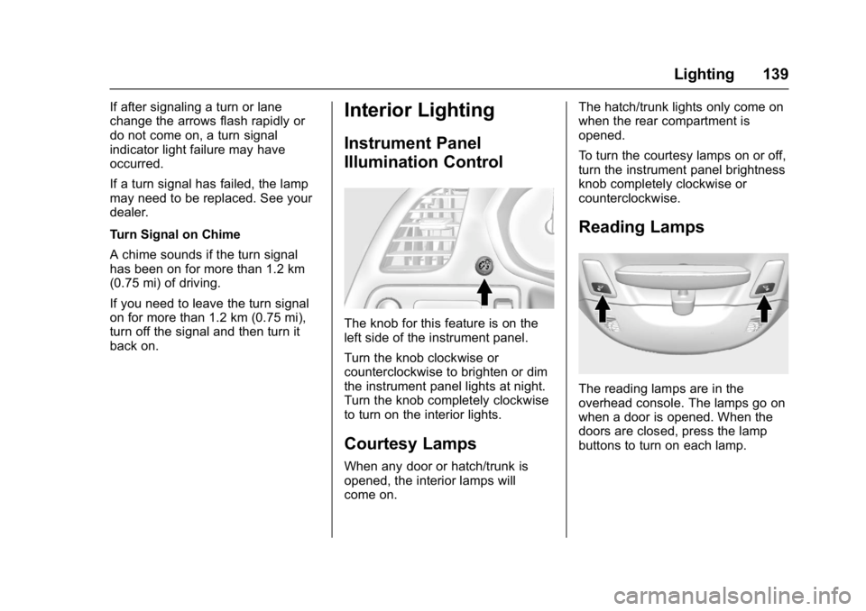 CHEVROLET CORVETTE C7 2018  Owners Manual Chevrolet Corvette Owner Manual (GMNA-Localizing-U.S./Canada/Mexico-
11374030) - 2018 - crc - 3/29/17
Lighting 139
If after signaling a turn or lane
change the arrows flash rapidly or
do not come on, 