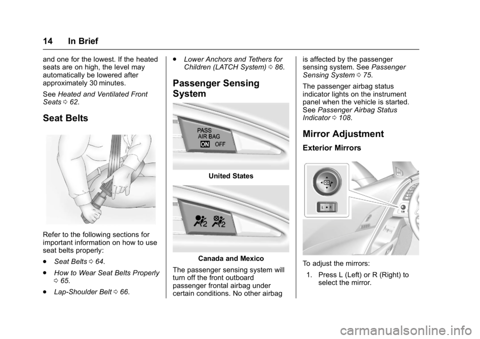 CHEVROLET CORVETTE C7 2018 User Guide Chevrolet Corvette Owner Manual (GMNA-Localizing-U.S./Canada/Mexico-
11374030) - 2018 - crc - 3/29/17
14 In Brief
and one for the lowest. If the heated
seats are on high, the level may
automatically b CHEVROLET CORVETTE C7 2018 User Guide Chevrolet Corvette Owner Manual (GMNA-Localizing-U.S./Canada/Mexico-
11374030) - 2018 - crc - 3/29/17
14 In Brief
and one for the lowest. If the heated
seats are on high, the level may
automatically b