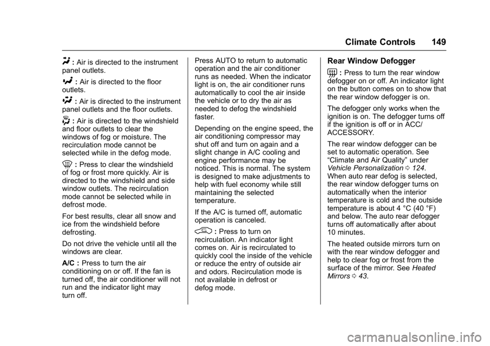 CHEVROLET CORVETTE C7 2018  Owners Manual Chevrolet Corvette Owner Manual (GMNA-Localizing-U.S./Canada/Mexico-
11374030) - 2018 - crc - 3/29/17
Climate Controls 149
Y:Air is directed to the instrument
panel outlets.
[: Air is directed to the 