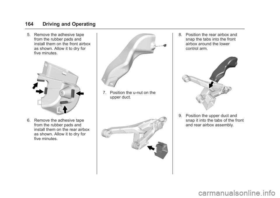 CHEVROLET CORVETTE C7 2018  Owners Manual Chevrolet Corvette Owner Manual (GMNA-Localizing-U.S./Canada/Mexico-
11374030) - 2018 - crc - 4/4/17
164 Driving and Operating
5. Remove the adhesive tapefrom the rubber pads and
install them on the f