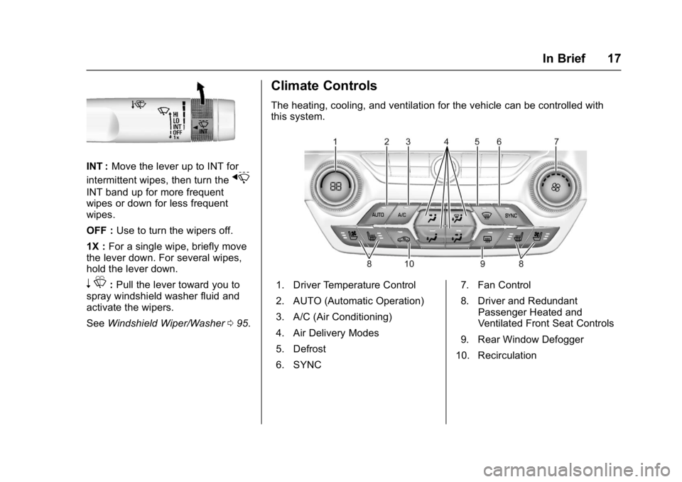 CHEVROLET CORVETTE C7 2018  Owners Manual Chevrolet Corvette Owner Manual (GMNA-Localizing-U.S./Canada/Mexico-
11374030) - 2018 - crc - 3/29/17
In Brief 17
INT :Move the lever up to INT for
intermittent wipes, then turn the
x
INT band up for 