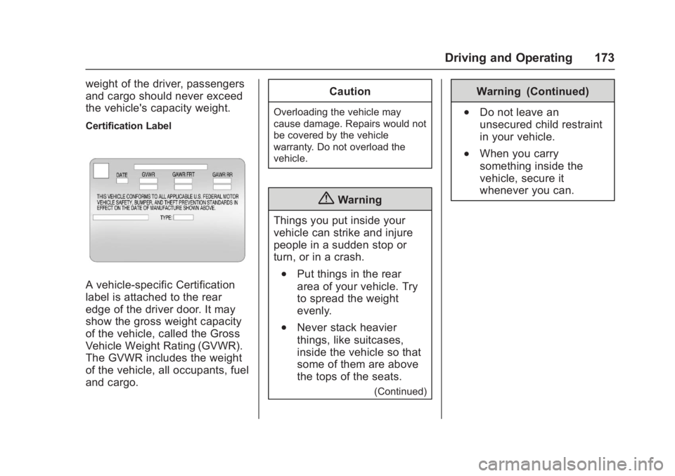 CHEVROLET CORVETTE C7 2018  Owners Manual Chevrolet Corvette Owner Manual (GMNA-Localizing-U.S./Canada/Mexico-
11374030) - 2018 - crc - 4/4/17
Driving and Operating 173
weight of the driver, passengers
and cargo should never exceed
the vehicl