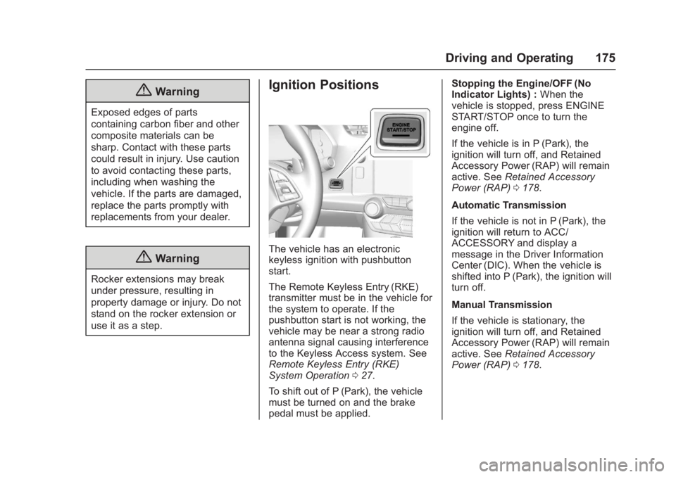 CHEVROLET CORVETTE C7 2018  Owners Manual Chevrolet Corvette Owner Manual (GMNA-Localizing-U.S./Canada/Mexico-
11374030) - 2018 - crc - 4/4/17
Driving and Operating 175
{Warning
Exposed edges of parts
containing carbon fiber and other
composi