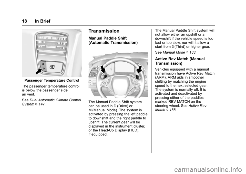 CHEVROLET CORVETTE C7 2018 Owners Manual Chevrolet Corvette Owner Manual (GMNA-Localizing-U.S./Canada/Mexico-
11374030) - 2018 - crc - 3/29/17
18 In Brief
Passenger Temperature Control
The passenger temperature control
is below the passenger CHEVROLET CORVETTE C7 2018 Owners Manual Chevrolet Corvette Owner Manual (GMNA-Localizing-U.S./Canada/Mexico-
11374030) - 2018 - crc - 3/29/17
18 In Brief
Passenger Temperature Control
The passenger temperature control
is below the passenger