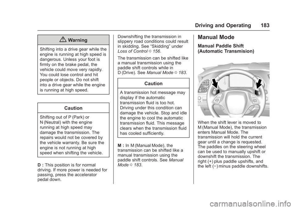 CHEVROLET CORVETTE C7 2018  Owners Manual Chevrolet Corvette Owner Manual (GMNA-Localizing-U.S./Canada/Mexico-
11374030) - 2018 - crc - 4/4/17
Driving and Operating 183
{Warning
Shifting into a drive gear while the
engine is running at high s