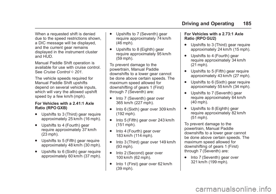 CHEVROLET CORVETTE C7 2018  Owners Manual Chevrolet Corvette Owner Manual (GMNA-Localizing-U.S./Canada/Mexico-
11374030) - 2018 - crc - 4/4/17
Driving and Operating 185
When a requested shift is denied
due to the speed restrictions shown,
a D
