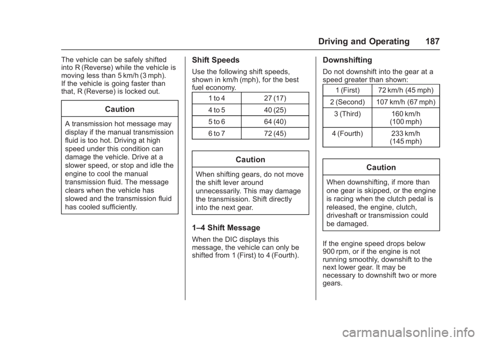 CHEVROLET CORVETTE C7 2018  Owners Manual Chevrolet Corvette Owner Manual (GMNA-Localizing-U.S./Canada/Mexico-
11374030) - 2018 - crc - 4/4/17
Driving and Operating 187
The vehicle can be safely shifted
into R (Reverse) while the vehicle is
m