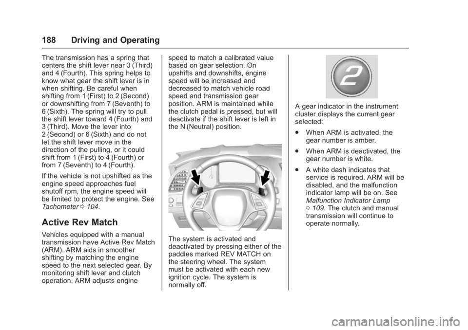 CHEVROLET CORVETTE C7 2018  Owners Manual Chevrolet Corvette Owner Manual (GMNA-Localizing-U.S./Canada/Mexico-
11374030) - 2018 - crc - 4/4/17
188 Driving and Operating
The transmission has a spring that
centers the shift lever near 3 (Third)