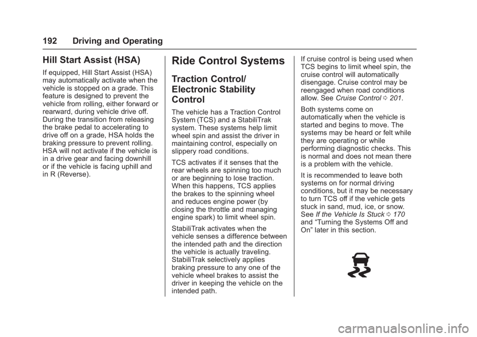 CHEVROLET CORVETTE C7 2018  Owners Manual Chevrolet Corvette Owner Manual (GMNA-Localizing-U.S./Canada/Mexico-
11374030) - 2018 - crc - 4/4/17
192 Driving and Operating
Hill Start Assist (HSA)
If equipped, Hill Start Assist (HSA)
may automati
