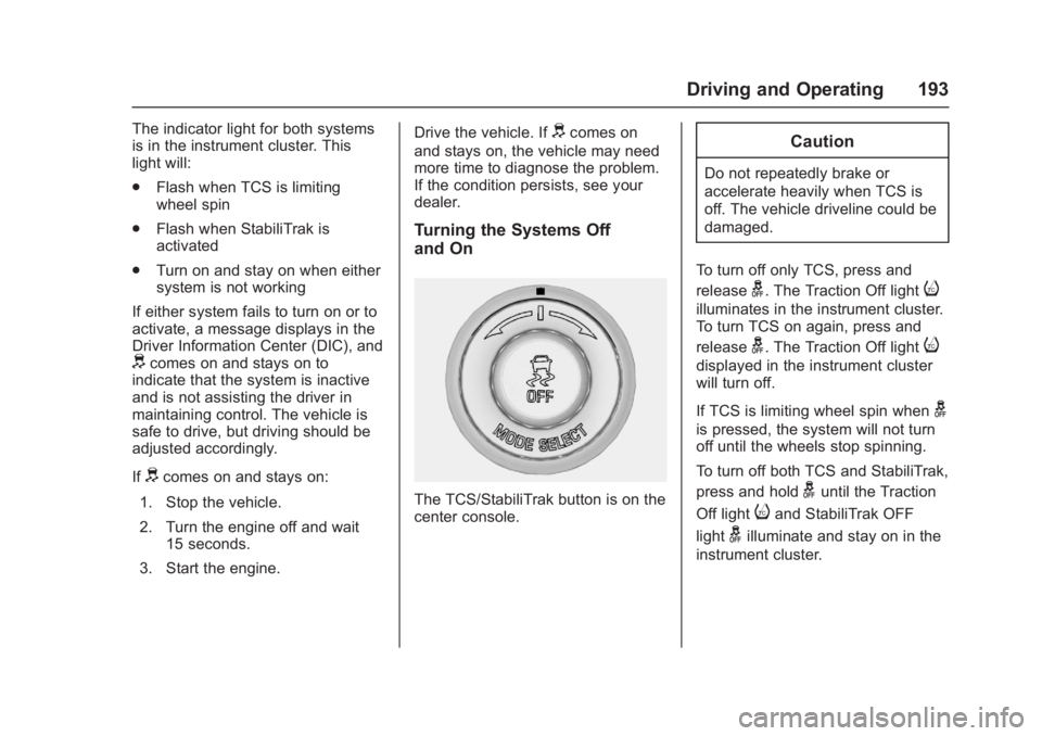 CHEVROLET CORVETTE C7 2018  Owners Manual Chevrolet Corvette Owner Manual (GMNA-Localizing-U.S./Canada/Mexico-
11374030) - 2018 - crc - 4/4/17
Driving and Operating 193
The indicator light for both systems
is in the instrument cluster. This
l