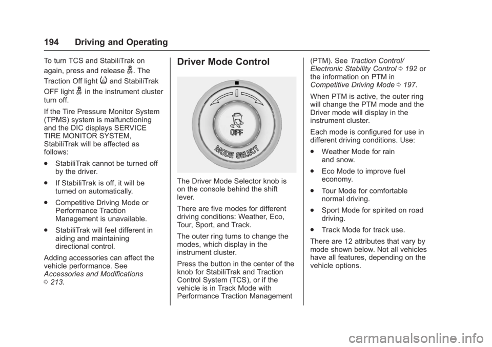 CHEVROLET CORVETTE C7 2018  Owners Manual Chevrolet Corvette Owner Manual (GMNA-Localizing-U.S./Canada/Mexico-
11374030) - 2018 - crc - 4/4/17
194 Driving and Operating
To turn TCS and StabiliTrak on
again, press and release
g. The
Traction O