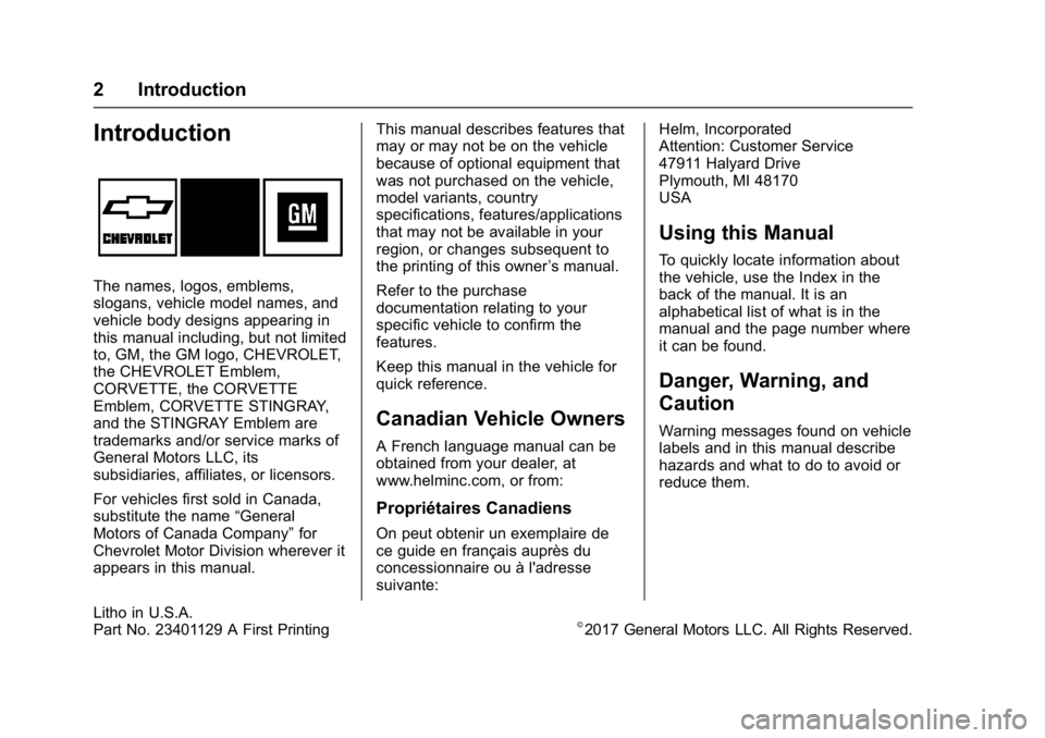 CHEVROLET CORVETTE C7 2018 Owners Manual Chevrolet Corvette Owner Manual (GMNA-Localizing-U.S./Canada/Mexico-
11374030) - 2018 - crc - 3/29/17
2 Introduction
Introduction
The names, logos, emblems,
slogans, vehicle model names, and
vehicle b CHEVROLET CORVETTE C7 2018 Owners Manual Chevrolet Corvette Owner Manual (GMNA-Localizing-U.S./Canada/Mexico-
11374030) - 2018 - crc - 3/29/17
2 Introduction
Introduction
The names, logos, emblems,
slogans, vehicle model names, and
vehicle b