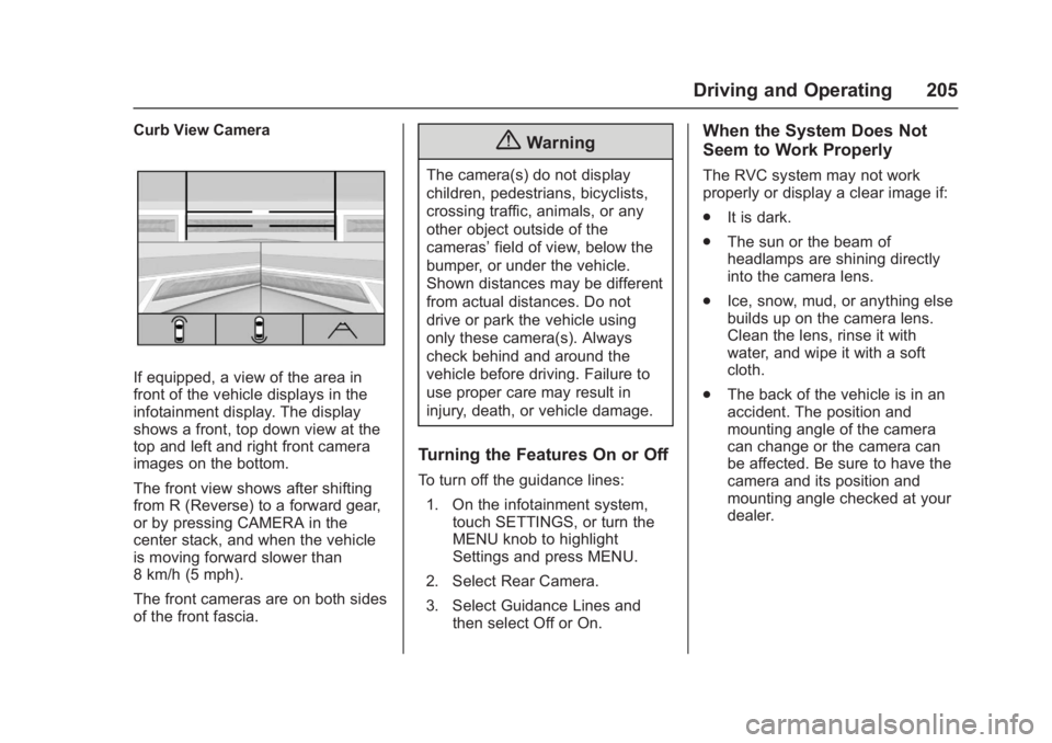 CHEVROLET CORVETTE C7 2018  Owners Manual Chevrolet Corvette Owner Manual (GMNA-Localizing-U.S./Canada/Mexico-
11374030) - 2018 - crc - 4/4/17
Driving and Operating 205
Curb View Camera
If equipped, a view of the area in
front of the vehicle 