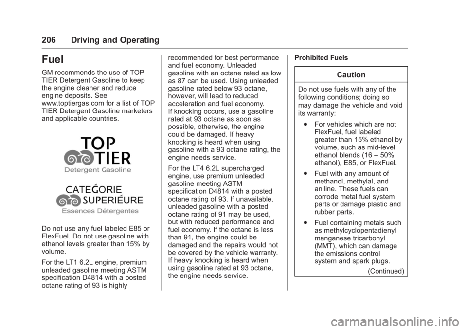 CHEVROLET CORVETTE C7 2018 Owners Manual Chevrolet Corvette Owner Manual (GMNA-Localizing-U.S./Canada/Mexico-
11374030) - 2018 - crc - 4/4/17
206 Driving and Operating
Fuel
GM recommends the use of TOP
TIER Detergent Gasoline to keep
the eng CHEVROLET CORVETTE C7 2018 Owners Manual Chevrolet Corvette Owner Manual (GMNA-Localizing-U.S./Canada/Mexico-
11374030) - 2018 - crc - 4/4/17
206 Driving and Operating
Fuel
GM recommends the use of TOP
TIER Detergent Gasoline to keep
the eng