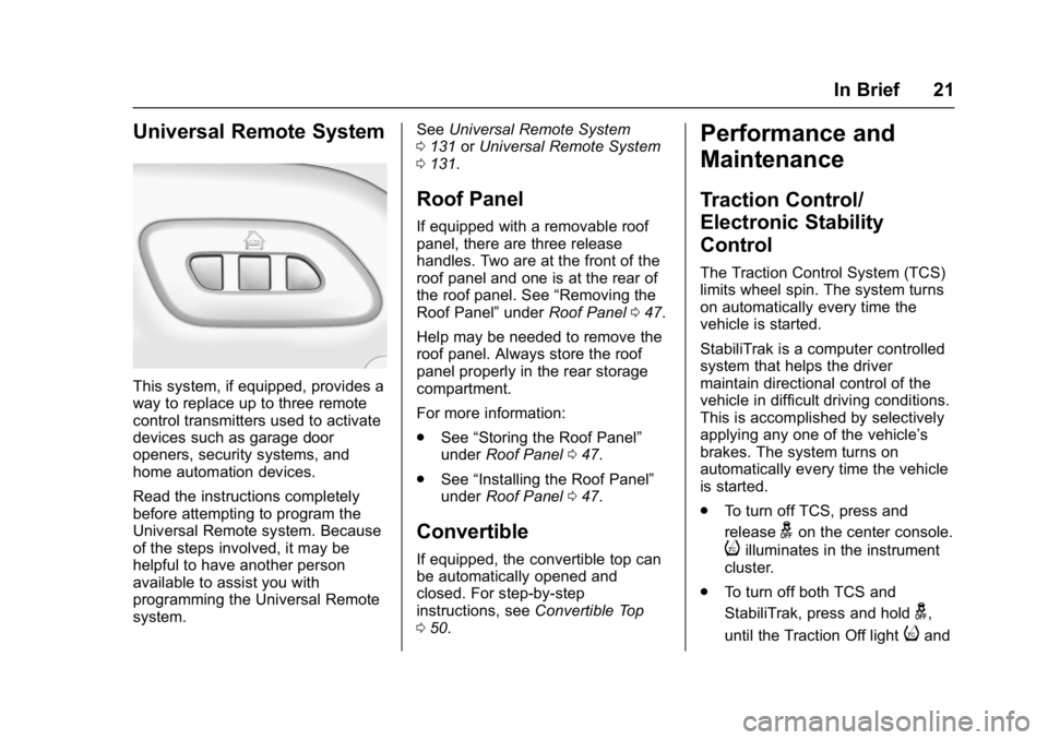 CHEVROLET CORVETTE C7 2018 Owners Manual Chevrolet Corvette Owner Manual (GMNA-Localizing-U.S./Canada/Mexico-
11374030) - 2018 - crc - 3/29/17
In Brief 21
Universal Remote System
This system, if equipped, provides a
way to replace up to thre CHEVROLET CORVETTE C7 2018 Owners Manual Chevrolet Corvette Owner Manual (GMNA-Localizing-U.S./Canada/Mexico-
11374030) - 2018 - crc - 3/29/17
In Brief 21
Universal Remote System
This system, if equipped, provides a
way to replace up to thre