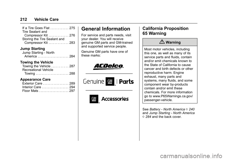 CHEVROLET CORVETTE C7 2018  Owners Manual Chevrolet Corvette Owner Manual (GMNA-Localizing-U.S./Canada/Mexico-
11374030) - 2018 - crc - 3/29/17
212 Vehicle Care
If a Tire Goes Flat . . . . . . . . . . . . 275
Tire Sealant andCompressor Kit . 