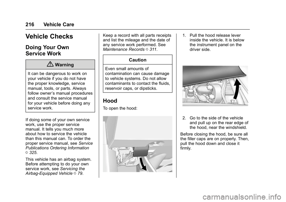 CHEVROLET CORVETTE C7 2018  Owners Manual Chevrolet Corvette Owner Manual (GMNA-Localizing-U.S./Canada/Mexico-
11374030) - 2018 - crc - 3/29/17
216 Vehicle Care
Vehicle Checks
Doing Your Own
Service Work
{Warning
It can be dangerous to work o