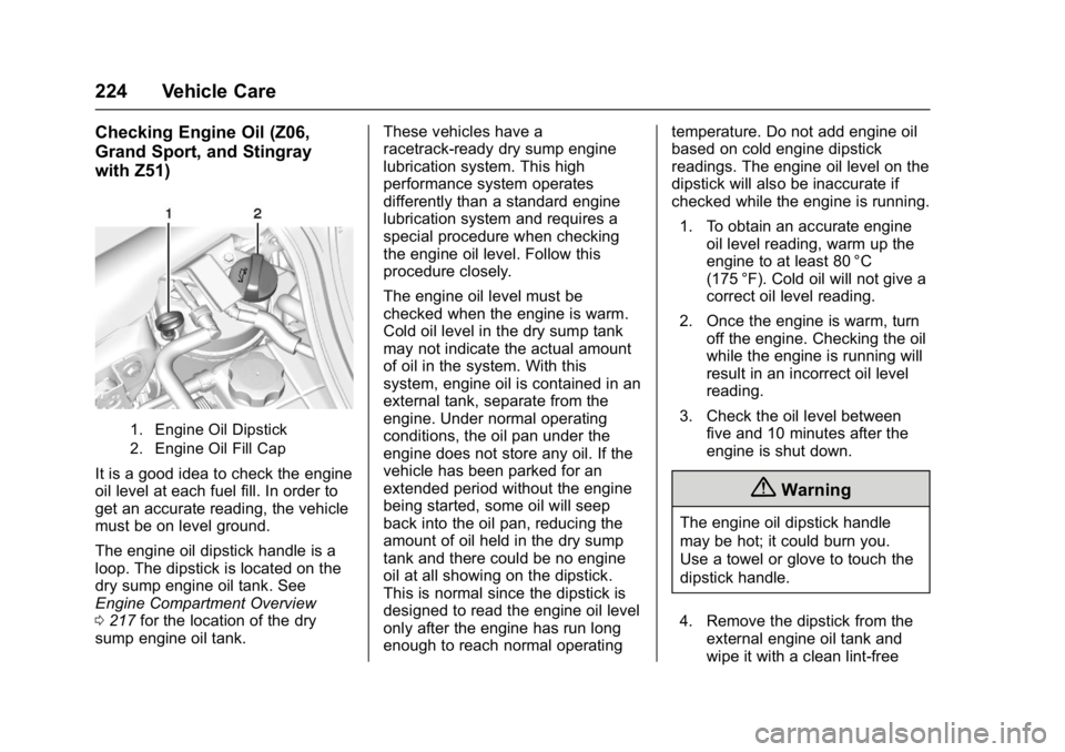CHEVROLET CORVETTE C7 2018  Owners Manual Chevrolet Corvette Owner Manual (GMNA-Localizing-U.S./Canada/Mexico-
11374030) - 2018 - crc - 3/29/17
224 Vehicle Care
Checking Engine Oil (Z06,
Grand Sport, and Stingray
with Z51)
1. Engine Oil Dipst