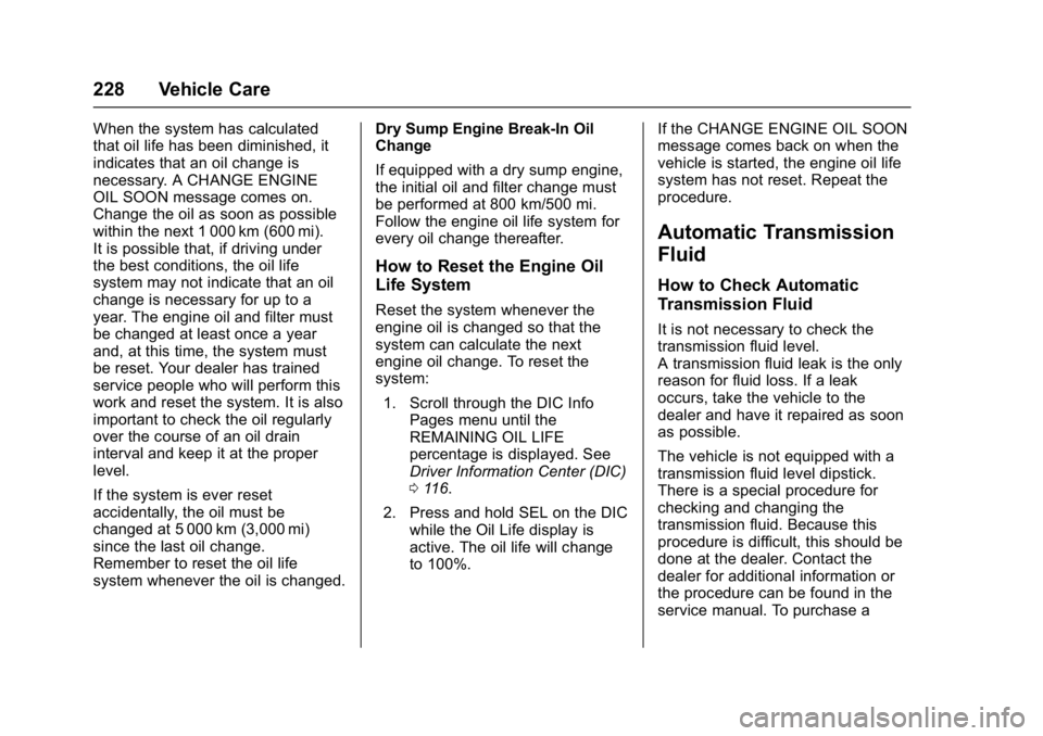 CHEVROLET CORVETTE C7 2018  Owners Manual Chevrolet Corvette Owner Manual (GMNA-Localizing-U.S./Canada/Mexico-
11374030) - 2018 - crc - 3/29/17
228 Vehicle Care
When the system has calculated
that oil life has been diminished, it
indicates th