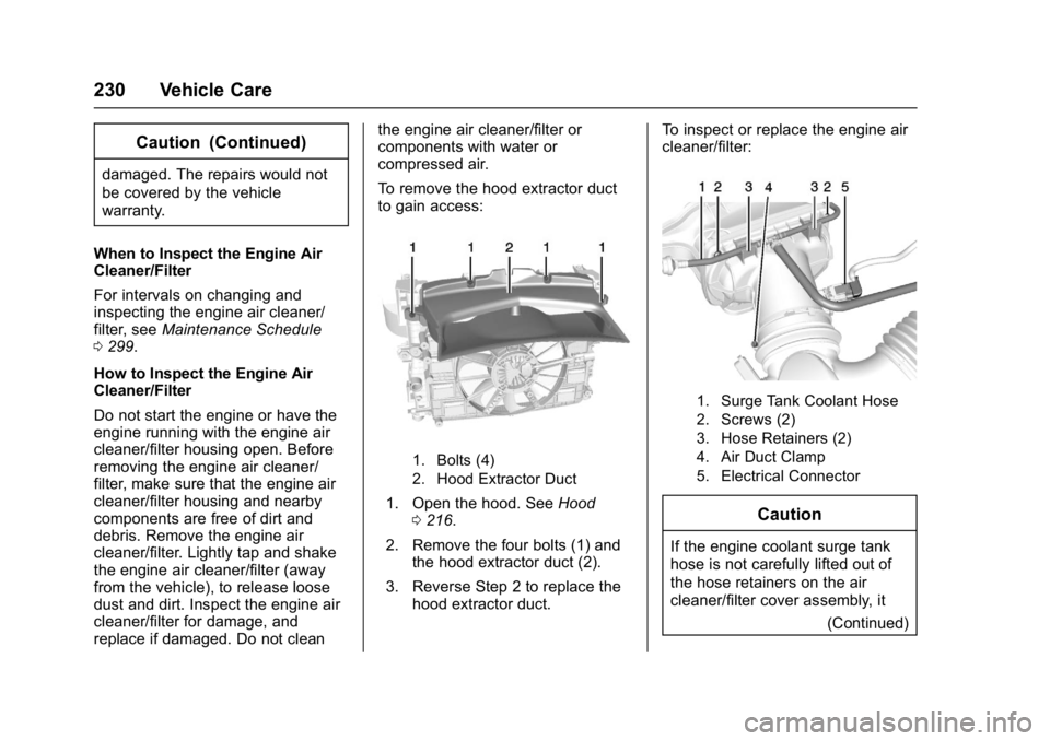 CHEVROLET CORVETTE C7 2018 Owners Manual Chevrolet Corvette Owner Manual (GMNA-Localizing-U.S./Canada/Mexico-
11374030) - 2018 - crc - 3/29/17
230 Vehicle Care
Caution (Continued)
damaged. The repairs would not
be covered by the vehicle
warr CHEVROLET CORVETTE C7 2018 Owners Manual Chevrolet Corvette Owner Manual (GMNA-Localizing-U.S./Canada/Mexico-
11374030) - 2018 - crc - 3/29/17
230 Vehicle Care
Caution (Continued)
damaged. The repairs would not
be covered by the vehicle
warr