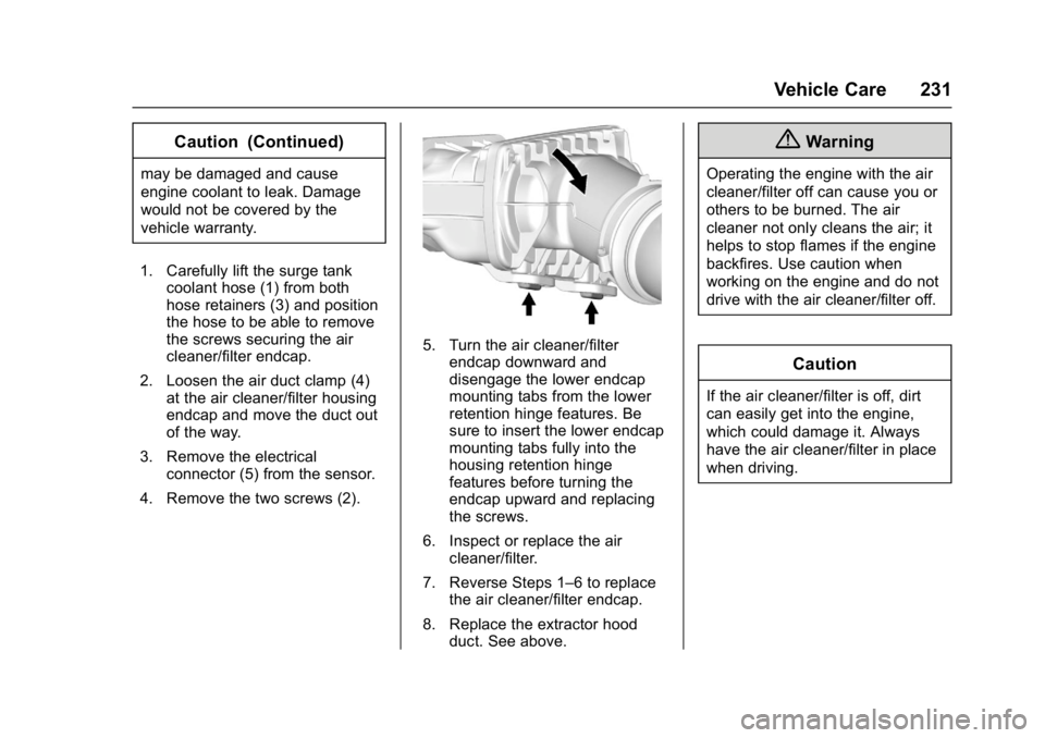 CHEVROLET CORVETTE C7 2018 User Guide Chevrolet Corvette Owner Manual (GMNA-Localizing-U.S./Canada/Mexico-
11374030) - 2018 - crc - 3/29/17
Vehicle Care 231
Caution (Continued)
may be damaged and cause
engine coolant to leak. Damage
would CHEVROLET CORVETTE C7 2018 User Guide Chevrolet Corvette Owner Manual (GMNA-Localizing-U.S./Canada/Mexico-
11374030) - 2018 - crc - 3/29/17
Vehicle Care 231
Caution (Continued)
may be damaged and cause
engine coolant to leak. Damage
would