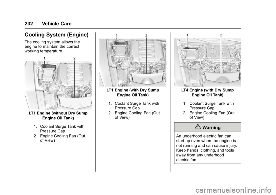 CHEVROLET CORVETTE C7 2018 Owners Manual Chevrolet Corvette Owner Manual (GMNA-Localizing-U.S./Canada/Mexico-
11374030) - 2018 - crc - 3/29/17
232 Vehicle Care
Cooling System (Engine)
The cooling system allows the
engine to maintain the corr CHEVROLET CORVETTE C7 2018 Owners Manual Chevrolet Corvette Owner Manual (GMNA-Localizing-U.S./Canada/Mexico-
11374030) - 2018 - crc - 3/29/17
232 Vehicle Care
Cooling System (Engine)
The cooling system allows the
engine to maintain the corr