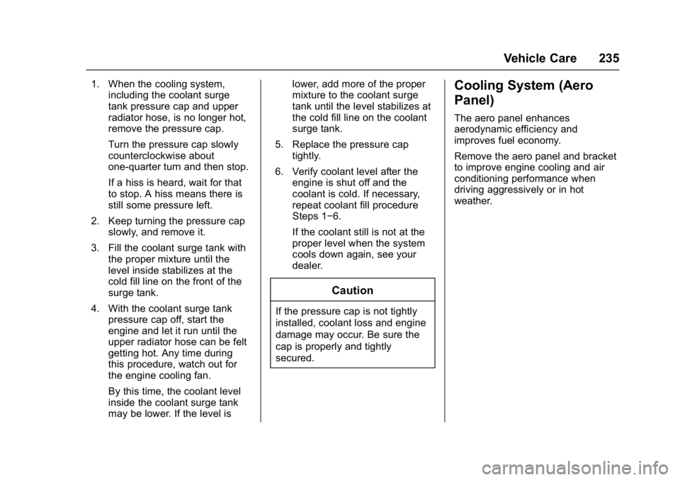 CHEVROLET CORVETTE C7 2018 Owners Manual Chevrolet Corvette Owner Manual (GMNA-Localizing-U.S./Canada/Mexico-
11374030) - 2018 - crc - 3/29/17
Vehicle Care 235
1. When the cooling system,including the coolant surge
tank pressure cap and uppe CHEVROLET CORVETTE C7 2018 Owners Manual Chevrolet Corvette Owner Manual (GMNA-Localizing-U.S./Canada/Mexico-
11374030) - 2018 - crc - 3/29/17
Vehicle Care 235
1. When the cooling system,including the coolant surge
tank pressure cap and uppe