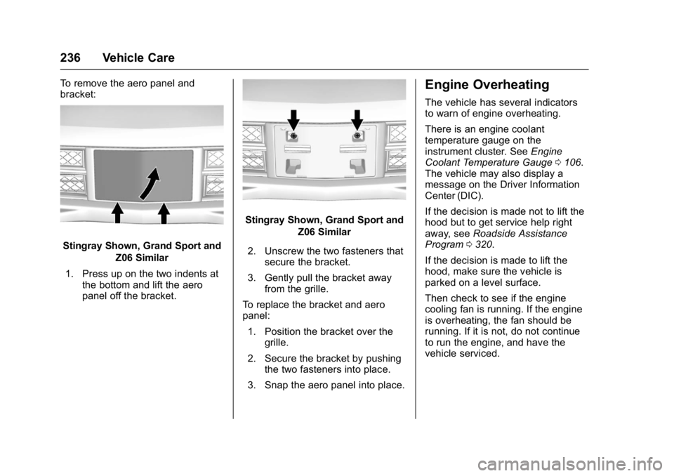 CHEVROLET CORVETTE C7 2018  Owners Manual Chevrolet Corvette Owner Manual (GMNA-Localizing-U.S./Canada/Mexico-
11374030) - 2018 - crc - 3/29/17
236 Vehicle Care
To remove the aero panel and
bracket:
Stingray Shown, Grand Sport andZ06 Similar
