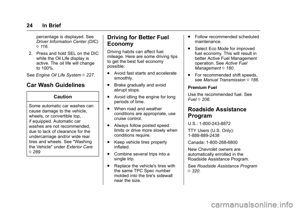 CHEVROLET CORVETTE C7 2018 Owners Manual Chevrolet Corvette Owner Manual (GMNA-Localizing-U.S./Canada/Mexico-
11374030) - 2018 - crc - 3/29/17
24 In Brief
percentage is displayed. See
Driver Information Center (DIC)
0116.
2. Press and hold S