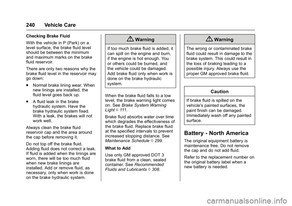 CHEVROLET CORVETTE C7 2018  Owners Manual Chevrolet Corvette Owner Manual (GMNA-Localizing-U.S./Canada/Mexico-
11374030) - 2018 - crc - 3/29/17
240 Vehicle Care
Checking Brake Fluid
With the vehicle in P (Park) on a
level surface, the brake f