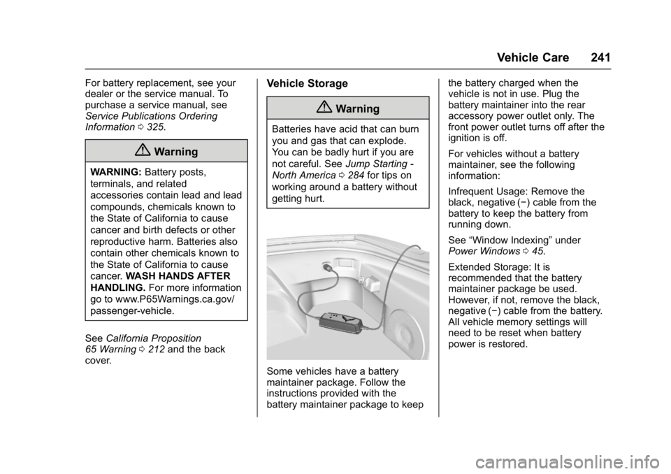 CHEVROLET CORVETTE C7 2018  Owners Manual Chevrolet Corvette Owner Manual (GMNA-Localizing-U.S./Canada/Mexico-
11374030) - 2018 - crc - 3/29/17
Vehicle Care 241
For battery replacement, see your
dealer or the service manual. To
purchase a ser