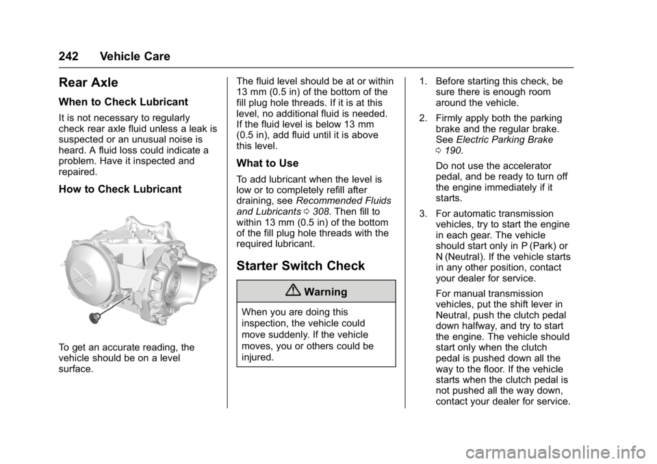 CHEVROLET CORVETTE C7 2018  Owners Manual Chevrolet Corvette Owner Manual (GMNA-Localizing-U.S./Canada/Mexico-
11374030) - 2018 - crc - 3/29/17
242 Vehicle Care
Rear Axle
When to Check Lubricant
It is not necessary to regularly
check rear axl