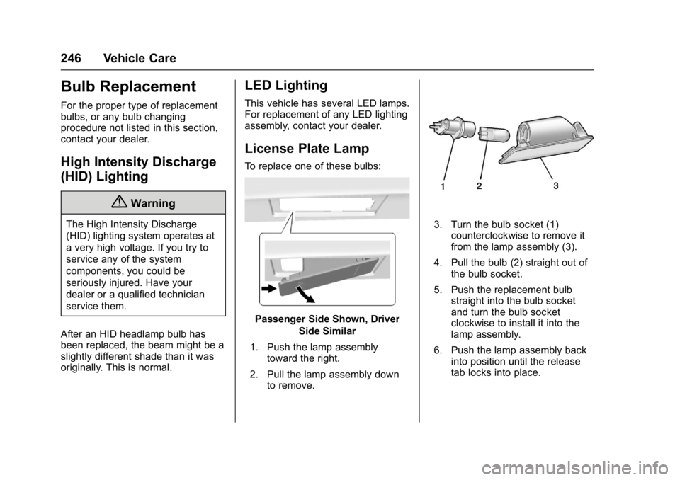 CHEVROLET CORVETTE C7 2018  Owners Manual Chevrolet Corvette Owner Manual (GMNA-Localizing-U.S./Canada/Mexico-
11374030) - 2018 - crc - 3/29/17
246 Vehicle Care
Bulb Replacement
For the proper type of replacement
bulbs, or any bulb changing
p