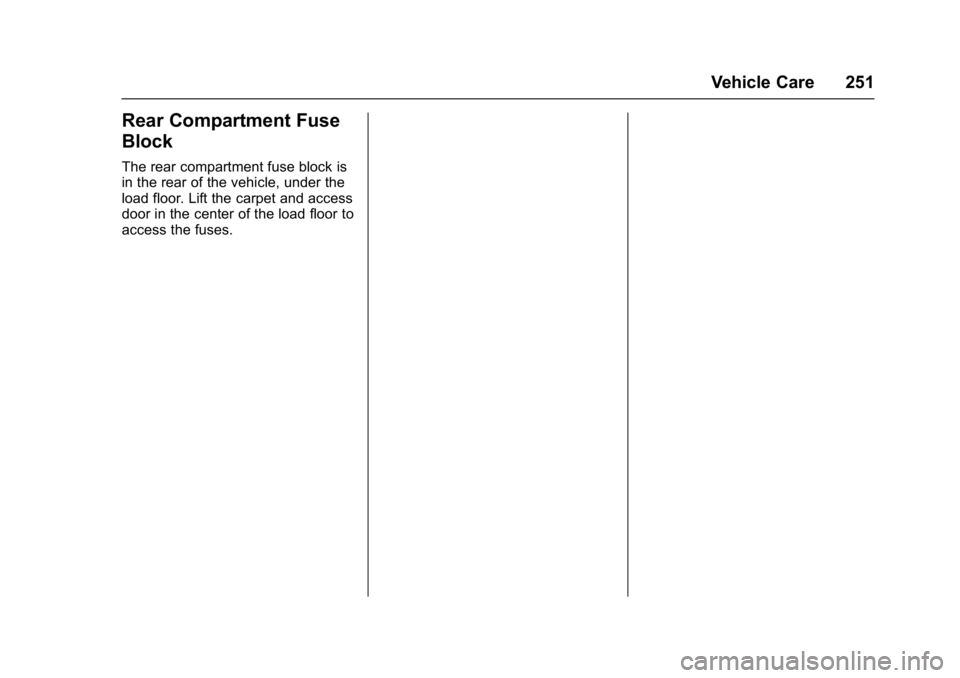 CHEVROLET CORVETTE C7 2018  Owners Manual Chevrolet Corvette Owner Manual (GMNA-Localizing-U.S./Canada/Mexico-
11374030) - 2018 - crc - 3/29/17
Vehicle Care 251
Rear Compartment Fuse
Block
The rear compartment fuse block is
in the rear of the