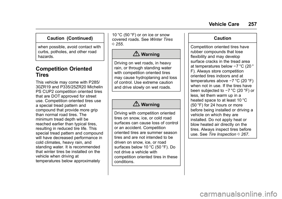 CHEVROLET CORVETTE C7 2018  Owners Manual Chevrolet Corvette Owner Manual (GMNA-Localizing-U.S./Canada/Mexico-
11374030) - 2018 - crc - 3/29/17
Vehicle Care 257
Caution (Continued)
when possible, avoid contact with
curbs, potholes, and other 
