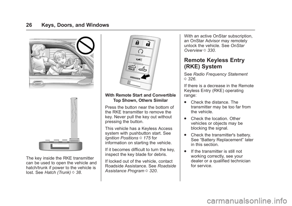 CHEVROLET CORVETTE C7 2018 Owners Manual Chevrolet Corvette Owner Manual (GMNA-Localizing-U.S./Canada/Mexico-
11374030) - 2018 - crc - 4/4/17
26 Keys, Doors, and Windows
The key inside the RKE transmitter
can be used to open the vehicle and
