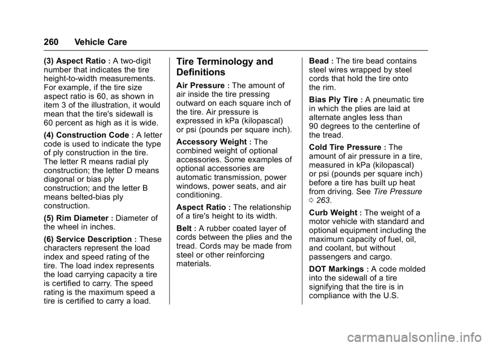 CHEVROLET CORVETTE C7 2018  Owners Manual Chevrolet Corvette Owner Manual (GMNA-Localizing-U.S./Canada/Mexico-
11374030) - 2018 - crc - 3/29/17
260 Vehicle Care
(3) Aspect Ratio:A two-digit
number that indicates the tire
height-to-width measu