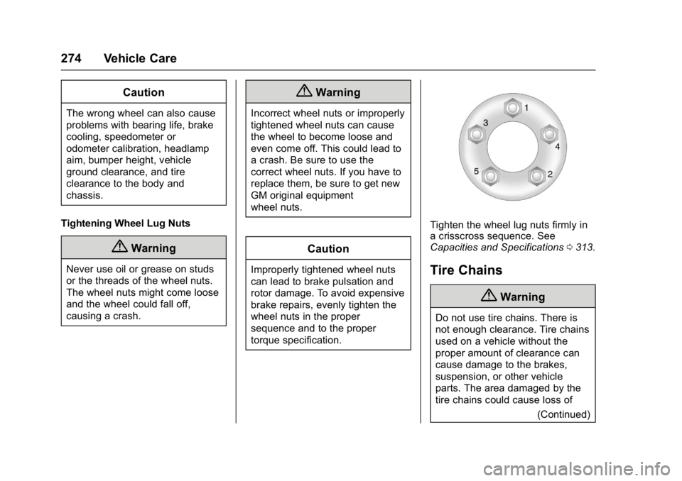 CHEVROLET CORVETTE C7 2018  Owners Manual Chevrolet Corvette Owner Manual (GMNA-Localizing-U.S./Canada/Mexico-
11374030) - 2018 - crc - 3/29/17
274 Vehicle Care
Caution
The wrong wheel can also cause
problems with bearing life, brake
cooling,