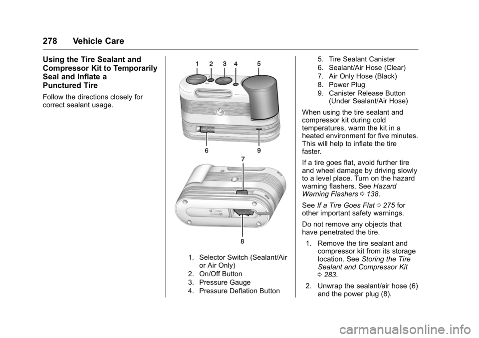 CHEVROLET CORVETTE C7 2018 Owners Manual Chevrolet Corvette Owner Manual (GMNA-Localizing-U.S./Canada/Mexico-
11374030) - 2018 - crc - 3/29/17
278 Vehicle Care
Using the Tire Sealant and
Compressor Kit to Temporarily
Seal and Inflate a
Punct CHEVROLET CORVETTE C7 2018 Owners Manual Chevrolet Corvette Owner Manual (GMNA-Localizing-U.S./Canada/Mexico-
11374030) - 2018 - crc - 3/29/17
278 Vehicle Care
Using the Tire Sealant and
Compressor Kit to Temporarily
Seal and Inflate a
Punct