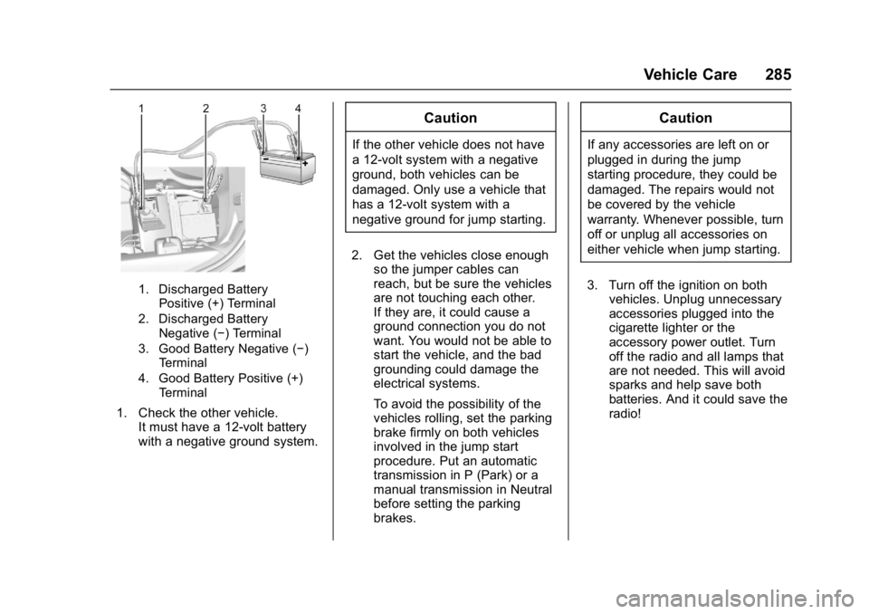 CHEVROLET CORVETTE C7 2018 Owners Manual Chevrolet Corvette Owner Manual (GMNA-Localizing-U.S./Canada/Mexico-
11374030) - 2018 - crc - 3/29/17
Vehicle Care 285
1. Discharged BatteryPositive (+) Terminal
2. Discharged Battery Negative (−) T CHEVROLET CORVETTE C7 2018 Owners Manual Chevrolet Corvette Owner Manual (GMNA-Localizing-U.S./Canada/Mexico-
11374030) - 2018 - crc - 3/29/17
Vehicle Care 285
1. Discharged BatteryPositive (+) Terminal
2. Discharged Battery Negative (−) T