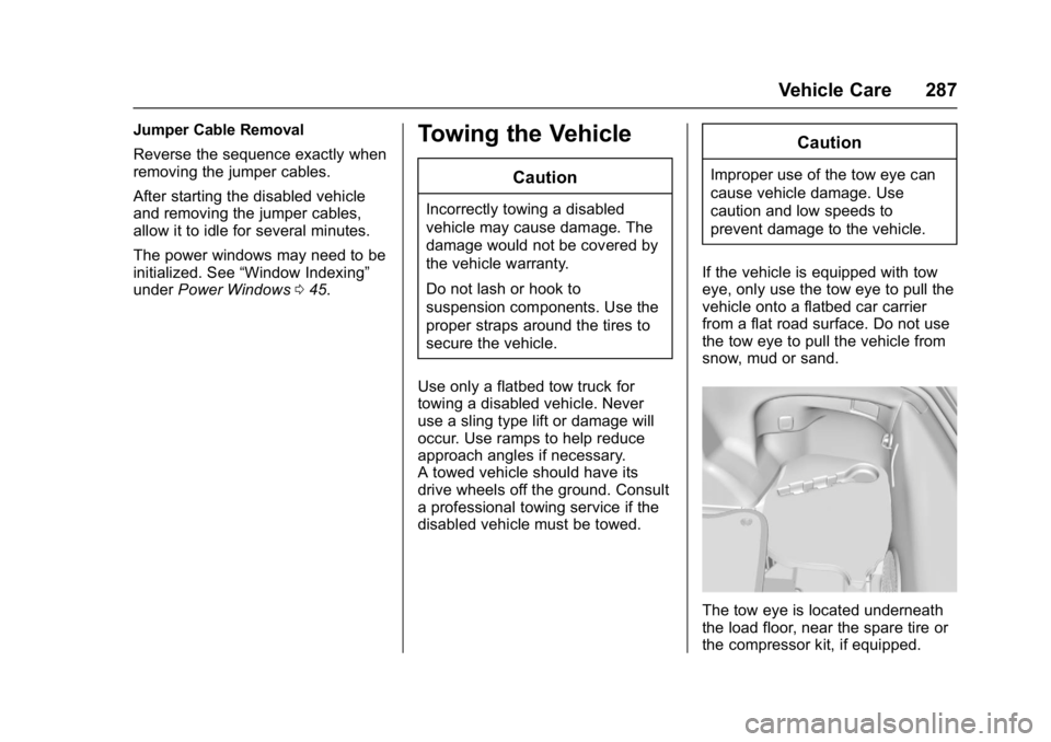 CHEVROLET CORVETTE C7 2018  Owners Manual Chevrolet Corvette Owner Manual (GMNA-Localizing-U.S./Canada/Mexico-
11374030) - 2018 - crc - 3/29/17
Vehicle Care 287
Jumper Cable Removal
Reverse the sequence exactly when
removing the jumper cables