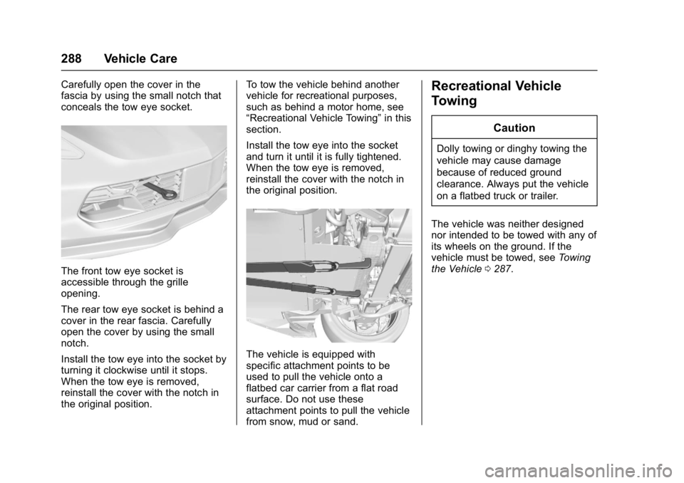 CHEVROLET CORVETTE C7 2018 Owners Manual Chevrolet Corvette Owner Manual (GMNA-Localizing-U.S./Canada/Mexico-
11374030) - 2018 - crc - 3/29/17
288 Vehicle Care
Carefully open the cover in the
fascia by using the small notch that
conceals the CHEVROLET CORVETTE C7 2018 Owners Manual Chevrolet Corvette Owner Manual (GMNA-Localizing-U.S./Canada/Mexico-
11374030) - 2018 - crc - 3/29/17
288 Vehicle Care
Carefully open the cover in the
fascia by using the small notch that
conceals the